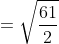 = \sqrt{\frac{61}{2}}